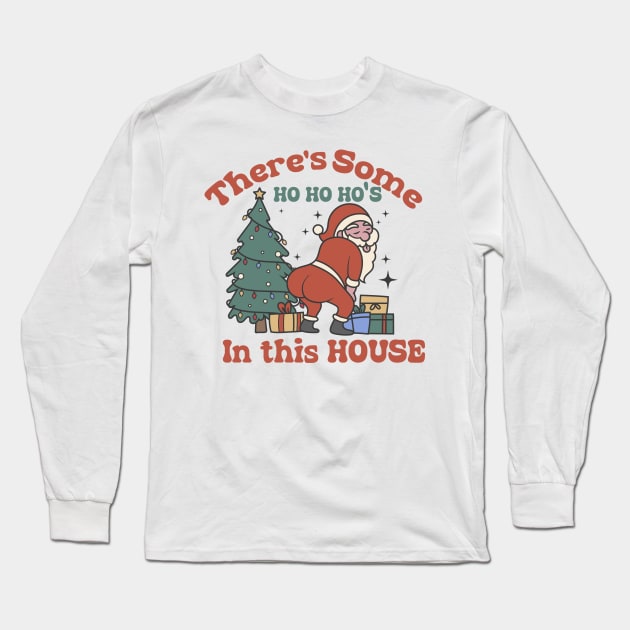 there's some hohohos in this house Long Sleeve T-Shirt by dadan_pm